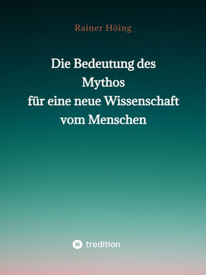cover image of Die Bedeutung des Mythos für eine neue Wissenschaft vom Menschen
